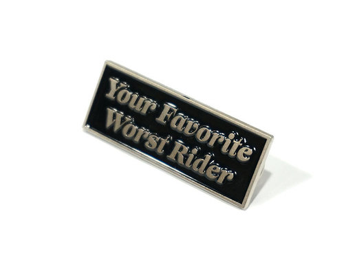Your Favorite Worst Rider Pin